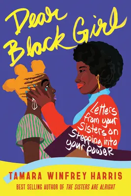 Droga Czarna Dziewczyno: Listy od twoich sióstr na temat wchodzenia w swoją moc - Dear Black Girl: Letters from Your Sisters on Stepping Into Your Power