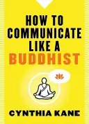 Jak komunikować się jak buddysta - How to Communicate Like a Buddhist