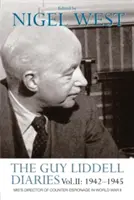 The Guy Liddell Diaries Vol.II: 1942-1945: Dyrektor kontrwywiadu Mi5 w czasie II wojny światowej - The Guy Liddell Diaries Vol.II: 1942-1945: Mi5's Director of Counter-Espionage in World War II