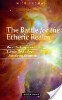 Bitwa o sferę eteryczną: Technika moralna i technologia eteryczna: Apokaliptyczne symptomy - The Battle for the Etheric Realm: Moral Technique and Etheric Technology: Apocalyptic Symptoms