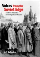 Głosy z radzieckich rubieży: południowi migranci w Leningradzie i Moskwie - Voices from the Soviet Edge: Southern Migrants in Leningrad and Moscow