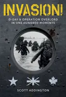 Inwazja! D-Day i operacja Overlord w stu momentach - Invasion!: D-Day & Operation Overlord in One Hundred Moments