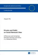 Prywatne i publiczne na portalach społecznościowych; różnice i podobieństwa między Niemcami i Chinami w zglobalizowanym świecie - Private and Public on Social Network Sites; Differences and Similarities between Germany and China in a Globalized World