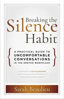 Przełamywanie nawyku milczenia: Praktyczny przewodnik po niewygodnych rozmowach w miejscu pracy #MeToo - Breaking the Silence Habit: A Practical Guide to Uncomfortable Conversations in the #MeToo Workplace