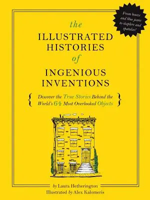 Ilustrowane historie codziennych wynalazków: Odkryj prawdziwe historie kryjące się za 64 najbardziej pomijanymi innowacjami na świecie - The Illustrated Histories of Everyday Inventions: Discover the True Stories Behind the World's 64 Most Overlooked Innovations