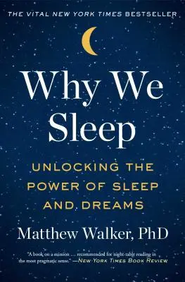 Dlaczego śpimy: Odblokowanie mocy snu i marzeń sennych - Why We Sleep: Unlocking the Power of Sleep and Dreams