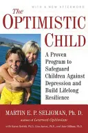 Optymistyczne dziecko: Sprawdzony program ochrony dzieci przed depresją i budowania odporności na całe życie - The Optimistic Child: A Proven Program to Safeguard Children Against Depression and Build Lifelong Resilience