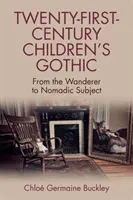 Gotyk dziecięcy XXI wieku: Od wędrowca do nomadycznego podmiotu - Twenty-First-Century Children's Gothic: From the Wanderer to Nomadic Subject