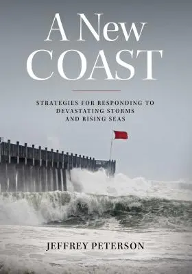 Nowe wybrzeże: Strategie reagowania na niszczycielskie sztormy i rosnące morza - A New Coast: Strategies for Responding to Devastating Storms and Rising Seas