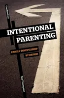 Intencjonalne rodzicielstwo: Zaprojektowane uczniostwo rodzinne - Intentional Parenting: Family Discipleship by Design