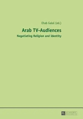 Arabska publiczność telewizyjna: negocjowanie religii i tożsamości - Arab TV-Audiences; Negotiating Religion and Identity