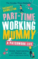 Pracująca mama na pół etatu: Patchworkowe życie - Part-Time Working Mummy: A Patchwork Life
