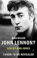 Kto zabił Johna Lennona? - Życie, miłość i śmierć największej gwiazdy rocka - Who Killed John Lennon? - The lives, loves and deaths of the greatest rock star