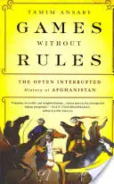 Gry bez zasad: Często przerywana historia Afganistanu - Games Without Rules: The Often Interrupted History of Afghanistan