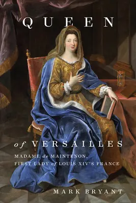 Królowa Wersalu: Madame de Maintenon, pierwsza dama Francji Ludwika XIV - Queen of Versailles: Madame de Maintenon, First Lady of Louis XIV's France