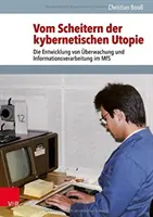 Vom Scheitern Der Kybernetischen Utopie: Die Entwicklung Von Uberwachung Und Informationsverarbeitung Im MFS