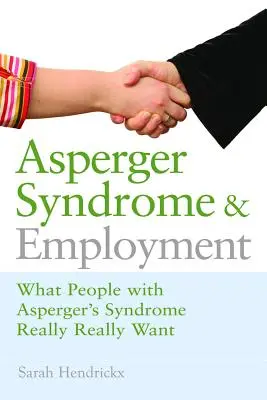 Zespół Aspergera a zatrudnienie: Czego naprawdę chcą ludzie z zespołem Aspergera - Asperger Syndrome and Employment: What People with Asperger Syndrome Really Really Want