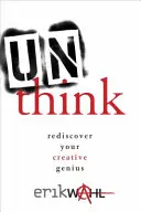 Unthink: Odkryj na nowo swój twórczy geniusz - Unthink: Rediscover Your Creative Genius