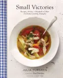 Małe zwycięstwa: Przepisy, porady + setki pomysłów na domowe triumfy kulinarne - Small Victories: Recipes, Advice + Hundreds of Ideas for Home Cooking Triumphs