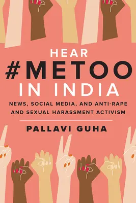 Usłysz #Metoo w Indiach: Wiadomości, media społecznościowe i aktywizm przeciwko gwałtom i molestowaniu seksualnemu - Hear #Metoo in India: News, Social Media, and Anti-Rape and Sexual Harassment Activism