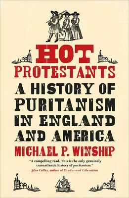 Gorący protestanci: Historia purytanizmu w Anglii i Ameryce - Hot Protestants: A History of Puritanism in England and America
