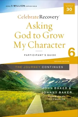 Prośba do Boga o rozwój mojego charakteru: The Journey Continues, Participant's Guide 6: Program naprawczy oparty na ośmiu zasadach Błogosławieństw - Asking God to Grow My Character: The Journey Continues, Participant's Guide 6: A Recovery Program Based on Eight Principles from the Beatitudes