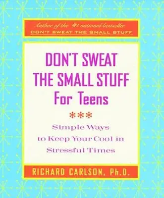 Don't Sweat the Small Stuff for Teens: Proste sposoby na zachowanie spokoju w stresujących czasach - Don't Sweat the Small Stuff for Teens: Simple Ways to Keep Your Cool in Stressful Times