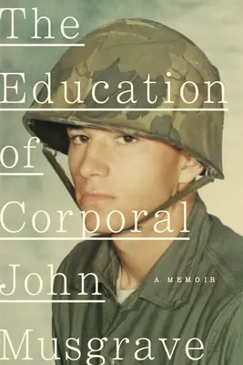 Edukacja kaprala Johna Musgrave'a: Wietnam i jego następstwa - The Education of Corporal John Musgrave: Vietnam and Its Aftermath