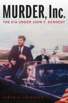 Murder, Inc.: CIA pod rządami Johna F. Kennedy'ego - Murder, Inc.: The CIA Under John F. Kennedy