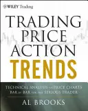 Trading Price Action Trends: Analiza techniczna wykresów cenowych słupek po słupku dla poważnych inwestorów - Trading Price Action Trends: Technical Analysis of Price Charts Bar by Bar for the Serious Trader