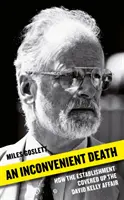 Niewygodna śmierć: Jak establishment zatuszował aferę Davida Kelly'ego - An Inconvenient Death: How the Establishment Covered Up the David Kelly Affair