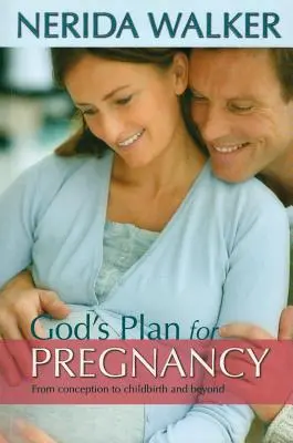 Boży plan dla twojej ciąży: Od poczęcia do porodu i nie tylko - God's Plan for Your Pregnancy: From Conception to Childbirth and Beyond