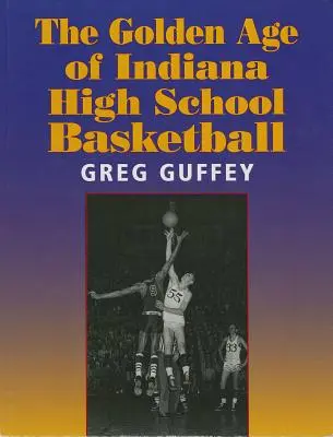 Złoty wiek koszykówki szkół średnich w Indianie - The Golden Age of Indiana High School Basketball