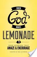 Kiedy Bóg robi lemoniadę: Prawdziwe historie, które zadziwiają i zachęcają - When God Makes Lemonade: True Stories That Amaze & Encourage