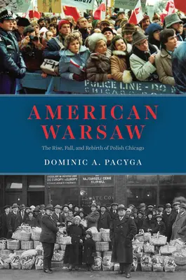 Amerykańska Warszawa: Powstanie, upadek i odrodzenie polskiego Chicago - American Warsaw: The Rise, Fall, and Rebirth of Polish Chicago