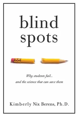 Blind Spots: Dlaczego uczniowie zawodzą i nauka, która może ich uratować - Blind Spots: Why Students Fail and the Science That Can Save Them