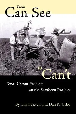 Od widzenia do niewidzenia: Teksańscy rolnicy uprawiający bawełnę na południowych preriach - From Can See to Can't: Texas Cotton Farmers on the Southern Prairies