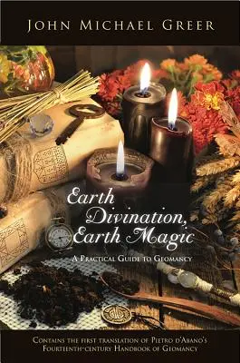 Earth Divination, Earth Magic: A Practical Guide to Geomancy (zawiera pierwsze tłumaczenie czternastowiecznego podręcznika geomancji autorstwa Pietro de Abano) - Earth Divination, Earth Magic: A Practical Guide to Geomancy (Contains the First Translation of Pietro de Abano's Fourteenth-Century Handbook of Geom