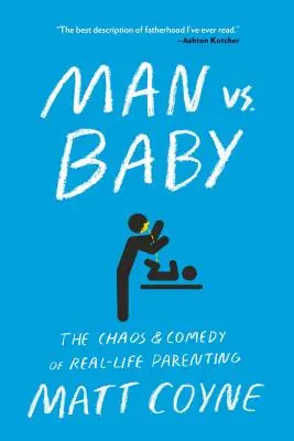 Mężczyzna kontra dziecko: Chaos i komedia prawdziwego rodzicielstwa - Man vs. Baby: The Chaos and Comedy of Real-Life Parenting