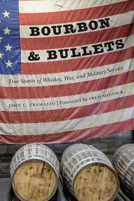 Bourbon i kule: Prawdziwe historie o whisky, wojnie i służbie wojskowej - Bourbon and Bullets: True Stories of Whiskey, War, and Military Service