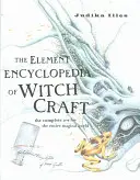 Element Encyclopedia of Witchcraft - Kompletny A-Z dla całego magicznego świata - Element Encyclopedia of Witchcraft - The Complete A-Z for the Entire Magical World