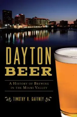 Piwo w Dayton: Historia browarnictwa w dolinie Miami - Dayton Beer: A History of Brewing in the Miami Valley