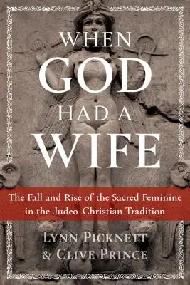 Kiedy Bóg miał żonę: Upadek i powstanie świętej kobiecości w tradycji judeochrześcijańskiej - When God Had a Wife: The Fall and Rise of the Sacred Feminine in the Judeo-Christian Tradition