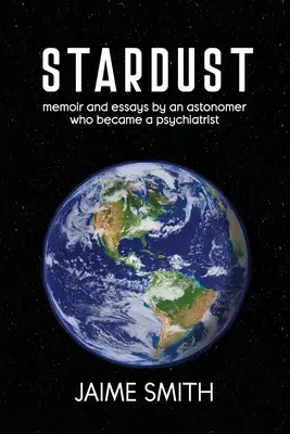 Gwiezdny pył: wspomnienia i eseje astronoma, który został psychiatrą - Stardust: memoir and essays by an astronomer who became a psychiatrist