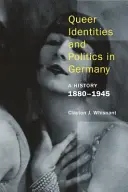 Queerowe tożsamości i polityka w Niemczech: Historia, 1880-1945 - Queer Identities and Politics in Germany: A History, 1880-1945