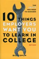 10 rzeczy, których pracodawcy powinni nauczyć się na studiach: Umiejętności niezbędne do odniesienia sukcesu - 10 Things Employers Want You to Learn in College: The Skills You Need to Succeed