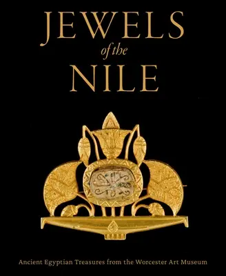 Klejnoty Nilu: Starożytne egipskie skarby z Muzeum Sztuki w Worcester - Jewels of the Nile: Ancient Egyptian Treasures from the Worcester Art Museum