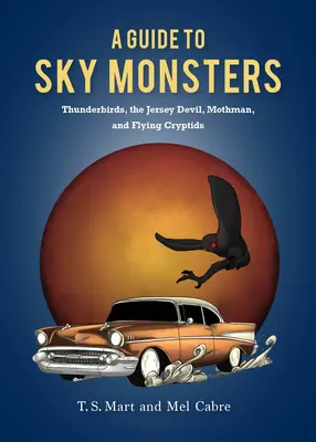 Przewodnik po podniebnych potworach: Thunderbirds, Jersey Devil, Mothman i inne latające kryptydy - A Guide to Sky Monsters: Thunderbirds, the Jersey Devil, Mothman, and Other Flying Cryptids