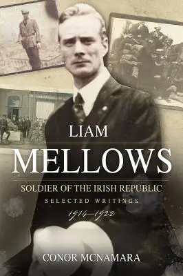 Liam Mellows, Żołnierz Republiki Irlandzkiej: Wybrane pisma, 1914-1922 - Liam Mellows, Soldier of the Irish Republic: Selected Writings, 1914-1922