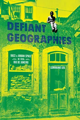 Defiant Geographies: Rasa i przestrzeń miejska w Rio de Janeiro w 1920 roku - Defiant Geographies: Race and Urban Space in 1920s Rio de Janeiro